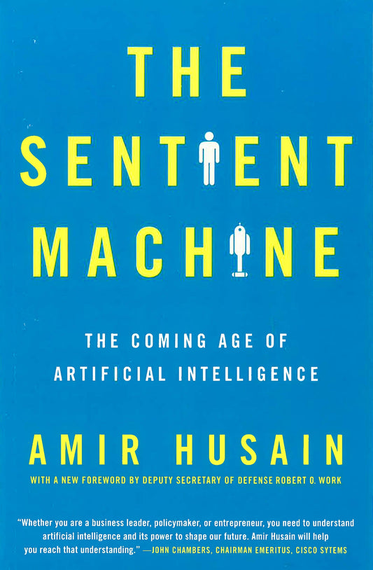 The Sentient Machine: The Coming Age Of Artificial Intelligence