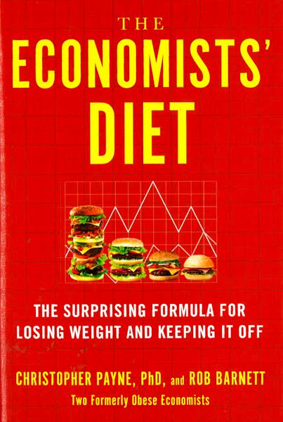 The Economists' Diet: The Surprising Formula For Losing Weight And Keeping It Off