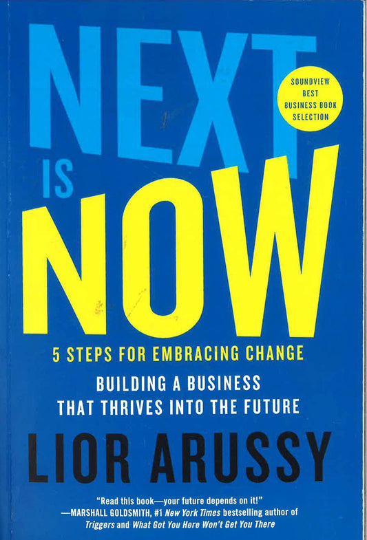 Next Is Now: 5 Steps For Embracing Change - Building A Business That Thrives Into The Future