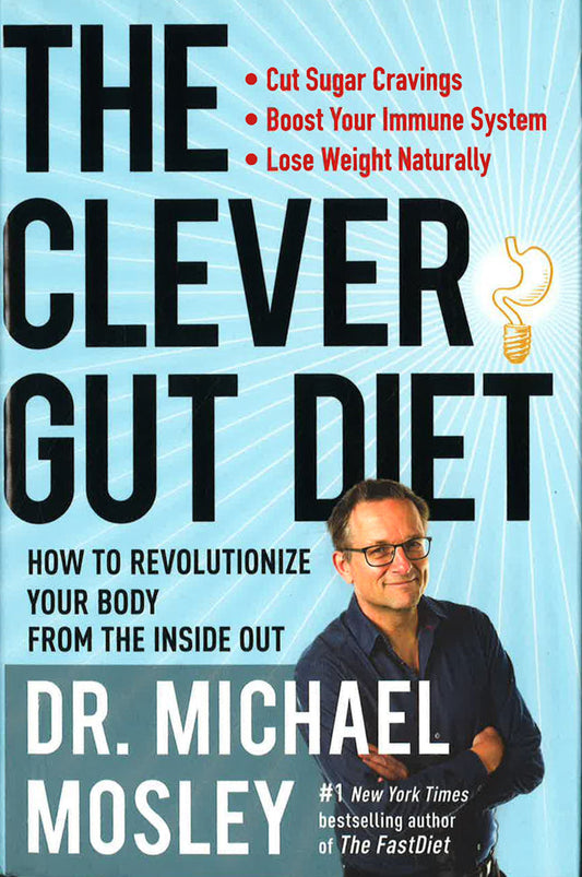 The Clever Gut Diet: How To Revolutionize Your Body From The Inside Out