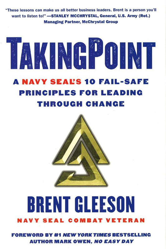 Takingpoint: A Navy Seal's 10 Fail Safe Principles For Leading Through Change