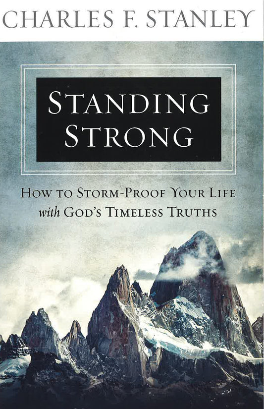 Standing Strong: How To Storm-Proof Your Life With God's Timeless Truths