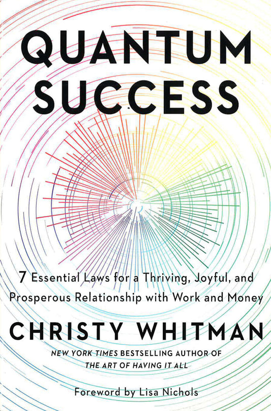 Quantum Success: 7 Essential Laws For A Thriving, Joyful, And Prosperous Relationship With Work And Money