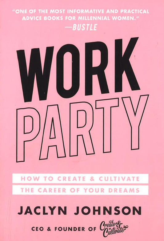 Workparty: How To Create & Cultivate The Career Of Your Dreams