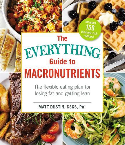 The Everything Guide To Macronutrients