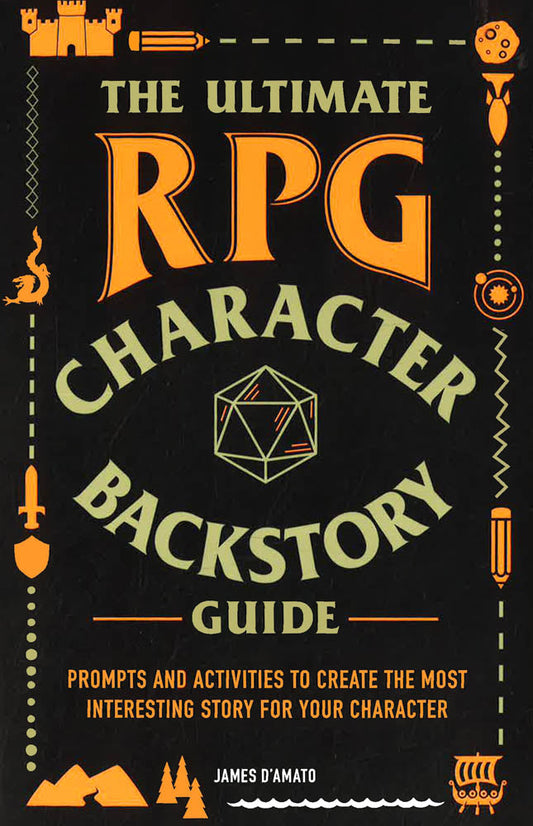 The Ultimate Rpg Character Backstory Guide: Prompts And Activities To Create The Most Interesting Story For Your Character