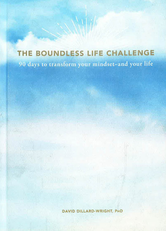 The Boundless Life Challenge: 90 Days To Transform Your Mindset-And Your Life