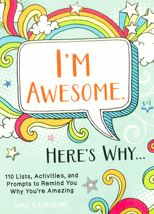 I'M Awesome. Here's Why...: 110 Lists, Activities, And Prompts To Remind You Why You'Re Amazing