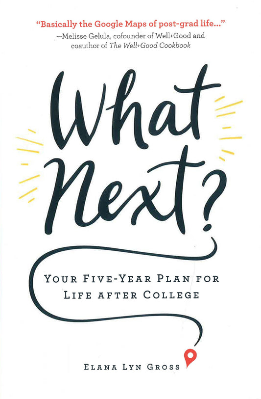 What Next?: Your Five-Year Plan For Life After College