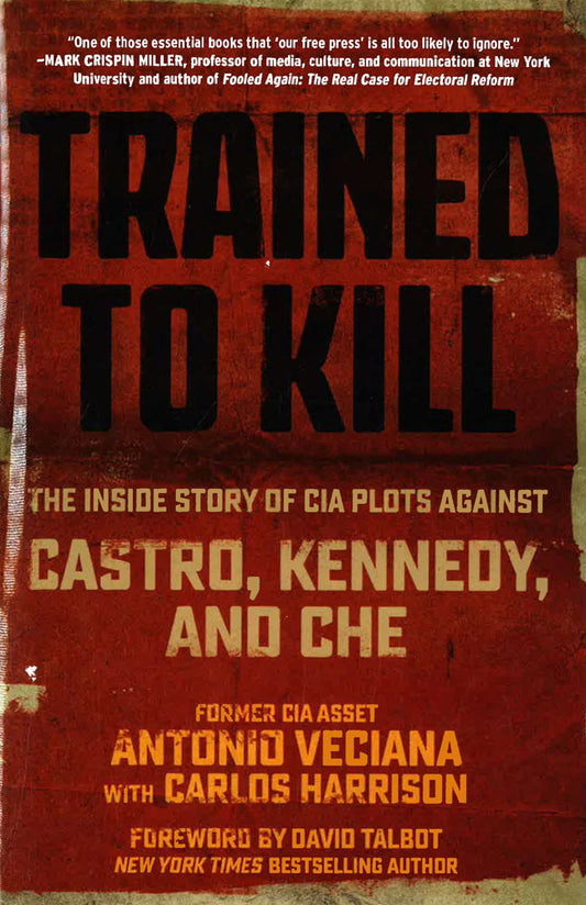 Trained To Kill: The Inside Story Of Cia Plots Against Castro, Kennedy, And Che