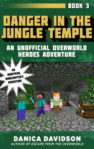 Danger In The Jungle Temple : An Unofficial Overworld Heroes Adventure, Book Three