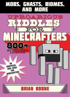 Uproarious Riddles For Minecrafters : Mobs, Ghasts, Biomes, And More