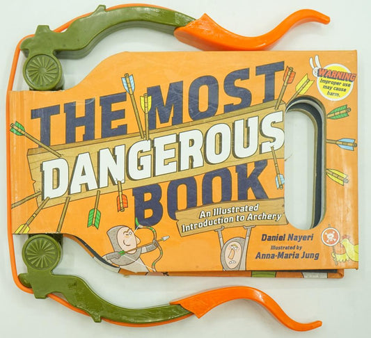 The Most Dangerous Book: An Illustrated Introduction To Archery