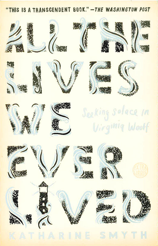 All the Lives We Ever Lived: Seeking Solace in Virginia Woolf