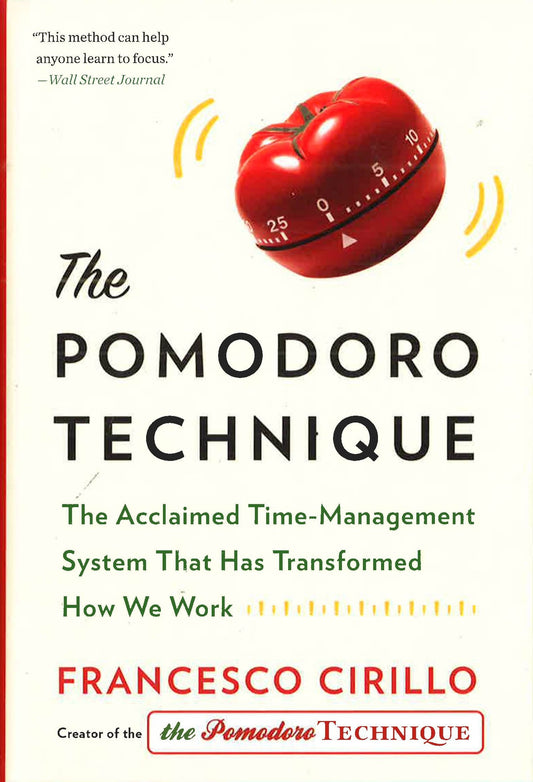 The Pomodoro Technique: The Acclaimed Time Management System That Has Transformed How We Work