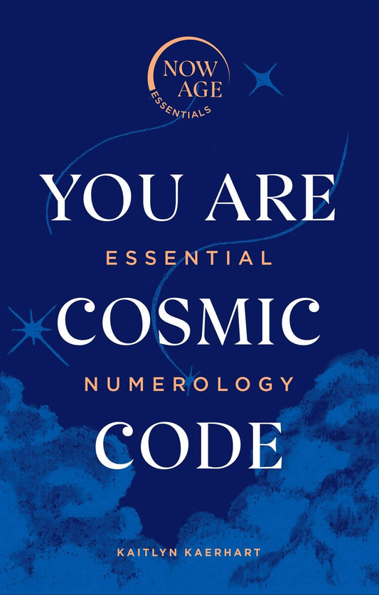 You Are Cosmic Code: Essential Numerology (Now Age series)