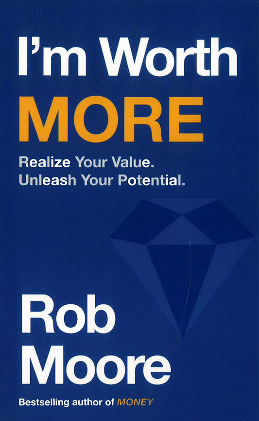 I'm Worth More: Realise Your Real Value And Earn Your Success