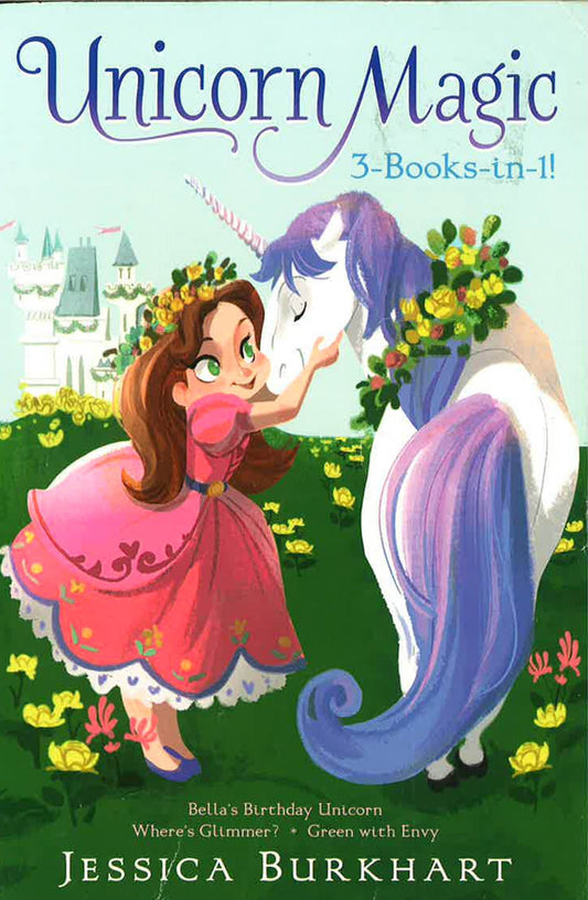 Unicorn Magic 3-Books-In-1!: Bella's Birthday Unicorn; Where's Glimmer?; Green With Envy