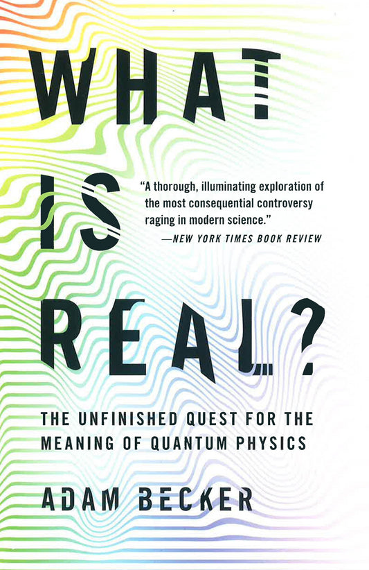 What Is Real?: The Unfinished Quest For