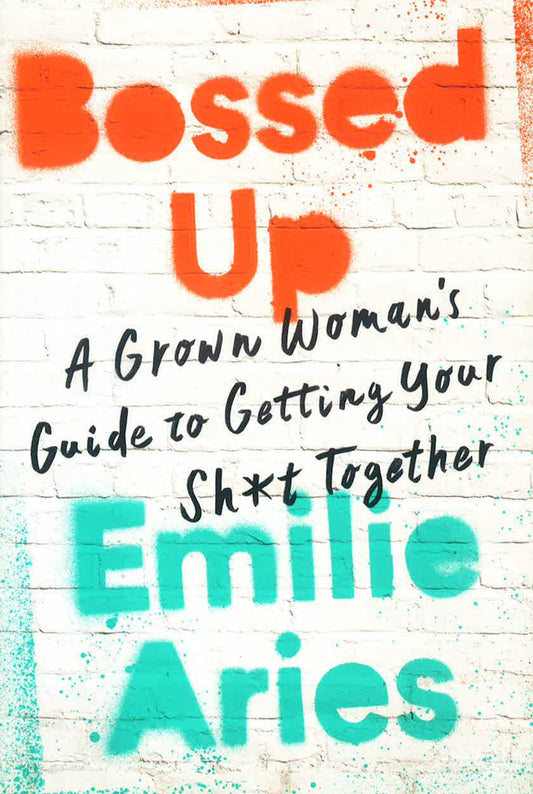 Bossed Up: A Grown Woman's Guide To Getting Your Sh*T Together