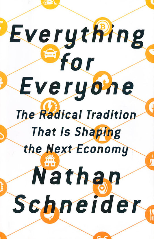 Everything For Everyone: The Radical Tradition That Is Shaping The Next Economy