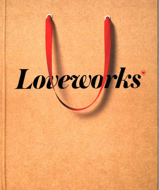 Loveworks: How The Worlds Top Marketers Make Emotional Connections To Win In The Marketplace