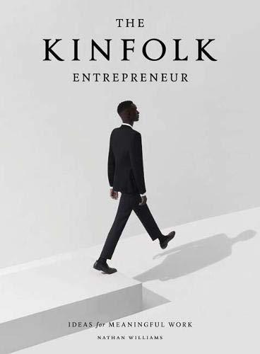 The Kinfolk Entrepreneur: Ideas For Meaningful Work