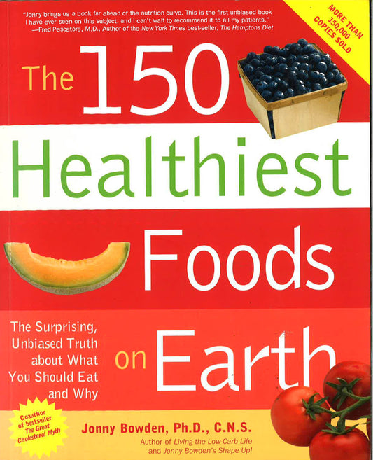 The 150 Healthiest Foods On Earth: The Surprising, Unbiased Truth About What You Should Eat And Why With Cd (Audio)