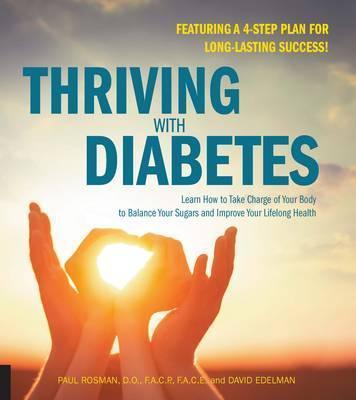 Thriving With Diabetes: Learn How To Take Charge Of Your Body To Balance Your Sugars And Improve Your Lifelong Health