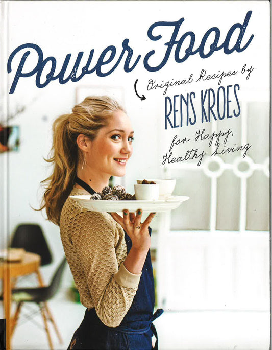 Power Food: Original Recipes By Rens Kroes For Happy Healthy Living