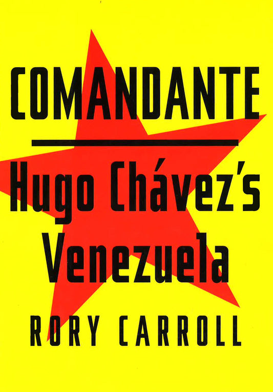 Comandante: Hugo Ch·Vez's Venezuela.