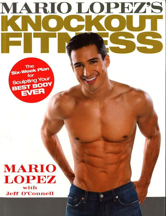 Mario Lopezs Knockout Fitness: The Sixweek Plan For Sculpting Your Best Body Eve