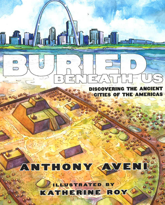 Buried Beneath Us: Discovering The Ancient Cities Of The Americas