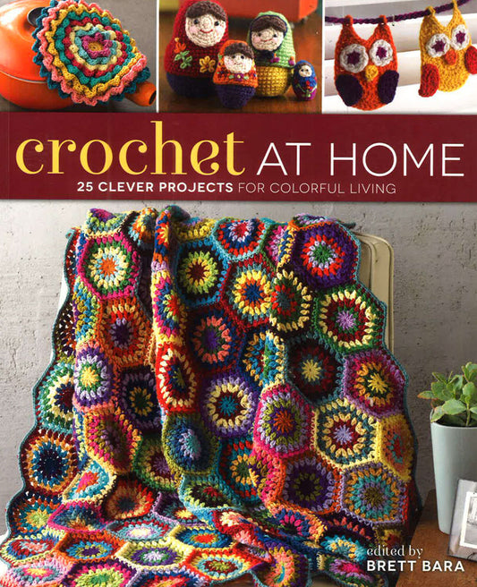 Crochet At Home: 25 Clever Projects For Colorful Living