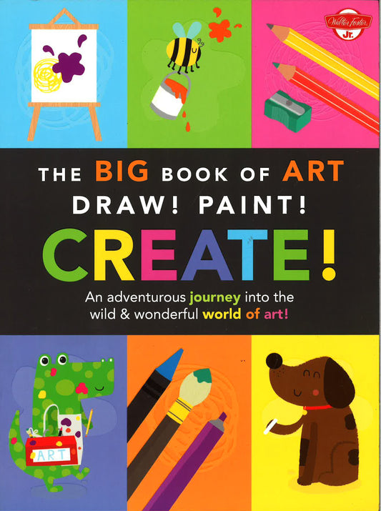 The Big Book Of Art: Draw! Paint! Create!