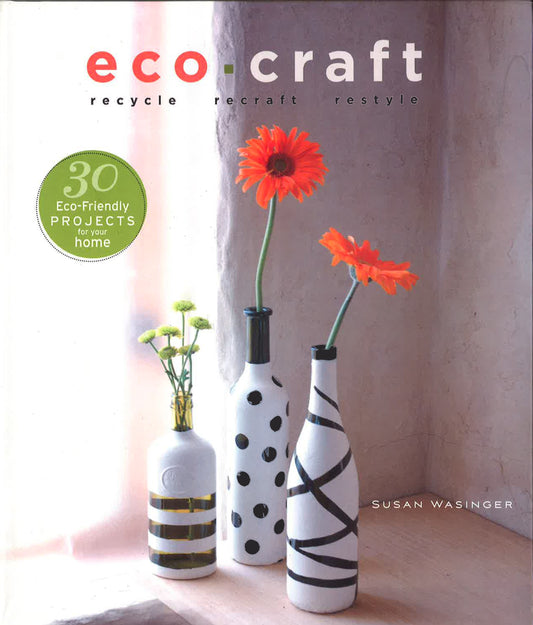 Eco Craft: Recycle, Recraft, Restyle