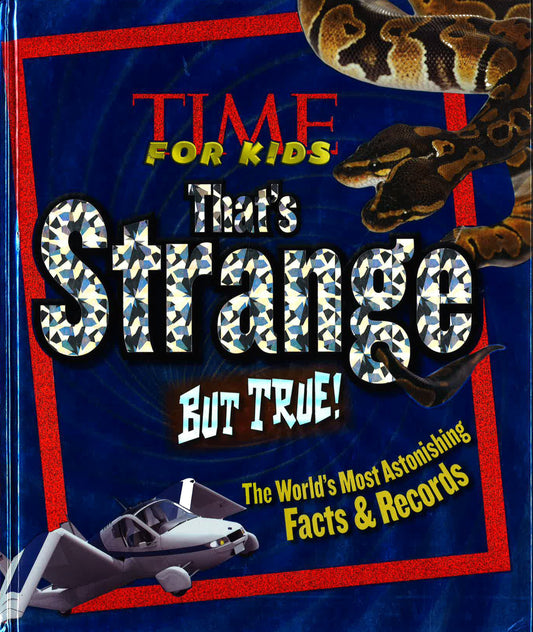 Time For Kids That's Strange But True! : The World's Most Astonishing Facts And Records