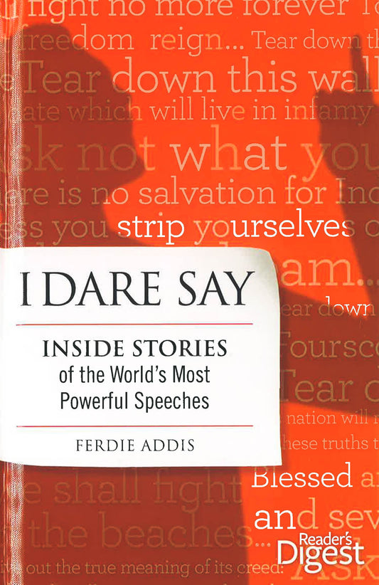 I Dare Say: Inside Stories Of The World's Most Powerful Speeches