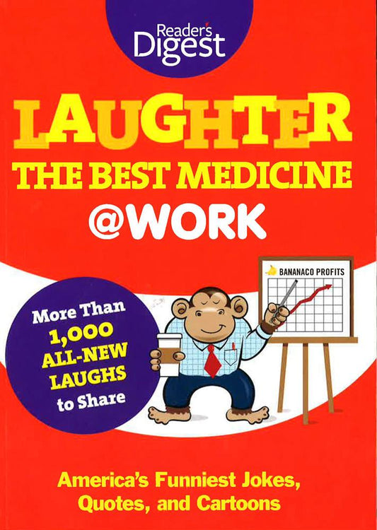 Laughter Is the Best Medicine: @Work: America's Funniest Jokes, Quotes, and Cartoons