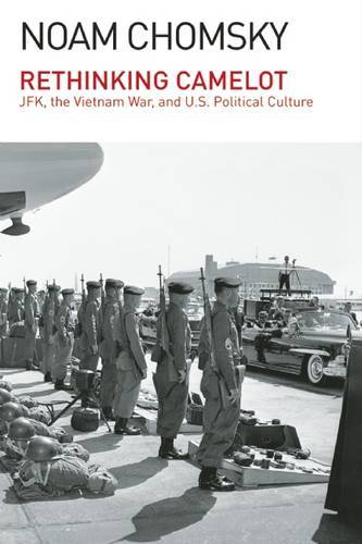 Rethinking Camelot: Jfk. The Vietnam War. & Us Political Culture.