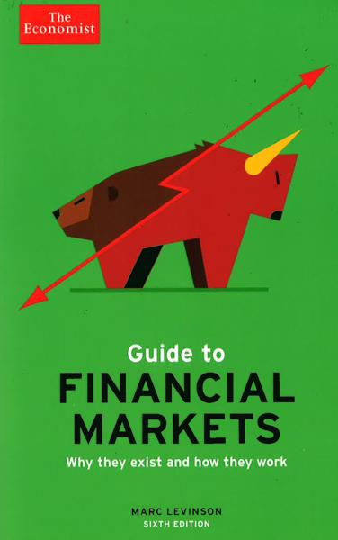 Guide To Financial Markets: Why They Exist And How They Work