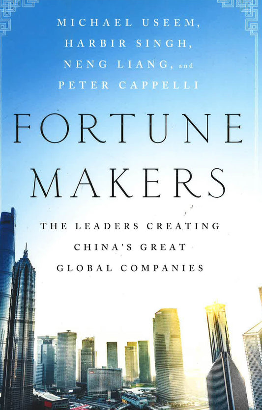 Fortune Makers : The Leaders Creating China's Great Global Companies