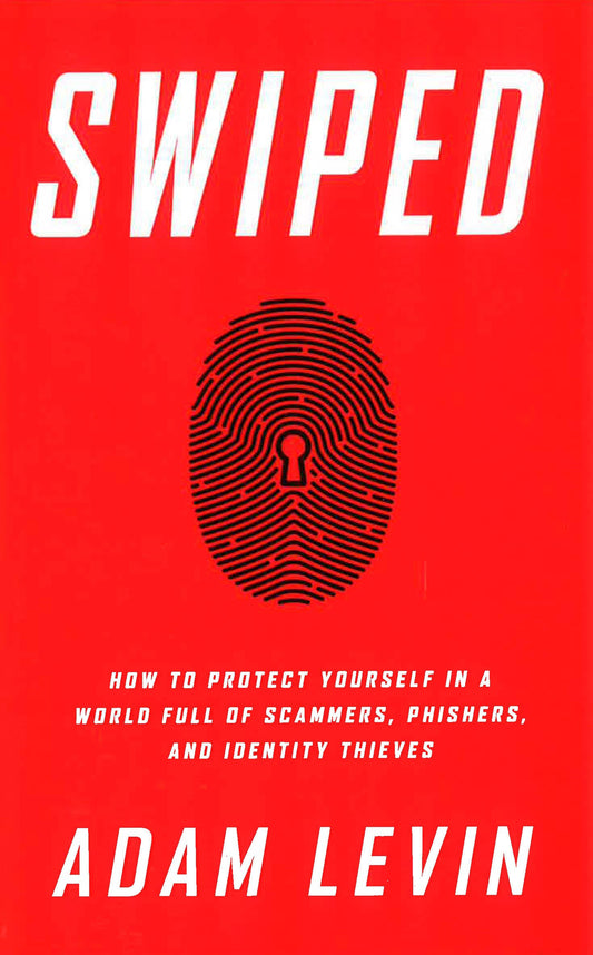 Swiped: How To Protect Yourself In A World Full Of Scammers, Phishers, And Identity Thieves