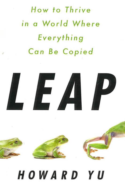 Leap: How To Thrive In A World Where Everything Can Be Copied