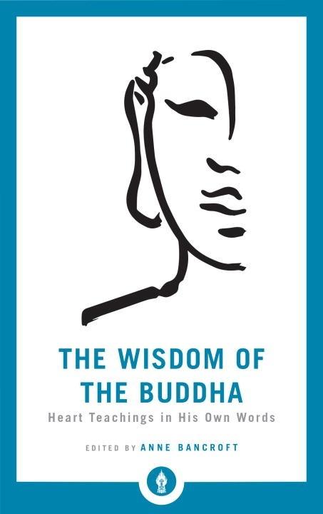 The Wisdom Of The Buddha: Heart Teachings In His Own Words (Shambhala Pocket Library, Bk. 12)