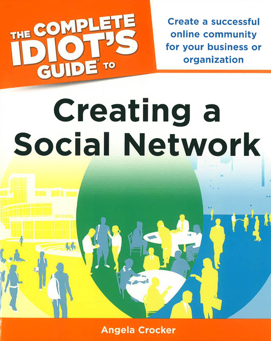 The Complete Idiot's Guide To: Creating A Social Network