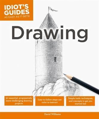 Idiot's Guides: Drawing: Simple Tools, Techniques, And Concepts To Get You Started Fast