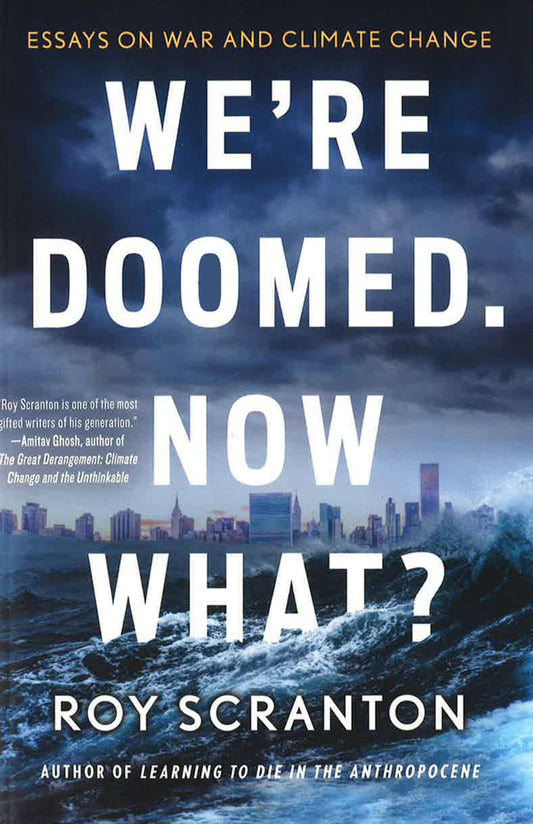 We'Re Doomed. Now What?: Essays On War And Climate Change