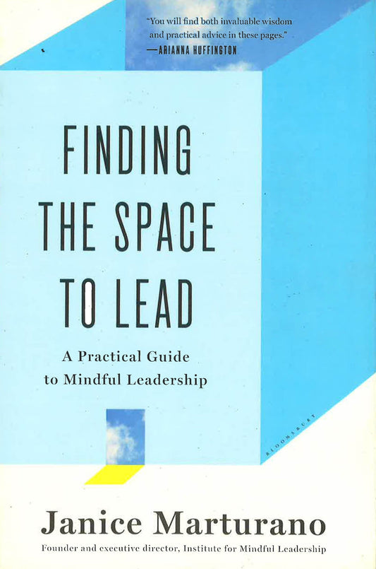 Finding The Space To Lead: A Practical Guide To Mindful Leadership