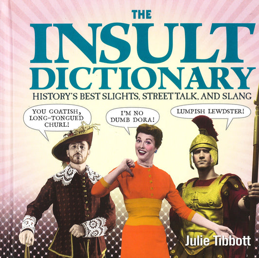 The Insult Dictionary: History's Best Slights, Street Talk, And Slang